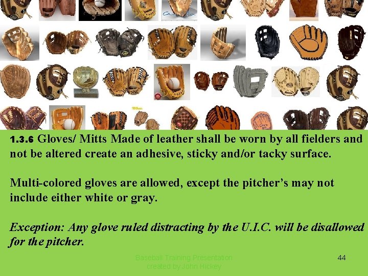 Gloves/ Mitts Made of leather shall be worn by all fielders and not be