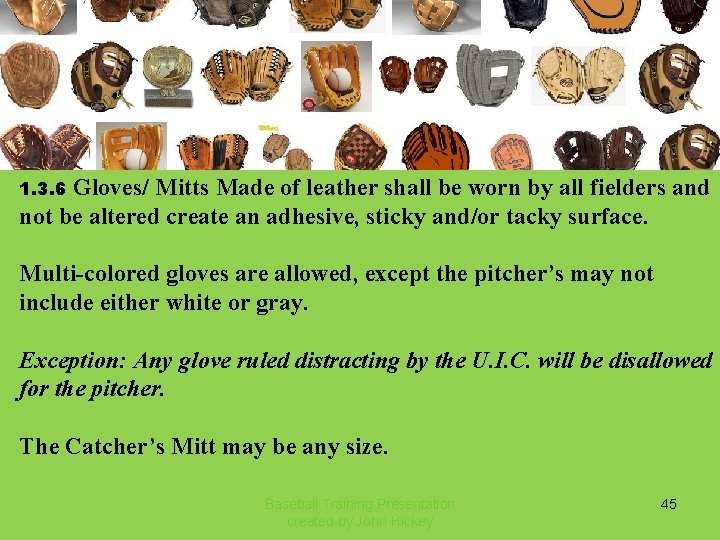 Gloves/ Mitts Made of leather shall be worn by all fielders and not be
