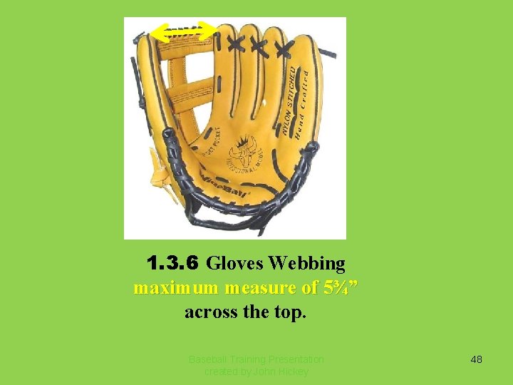 1. 3. 6 Gloves Webbing maximum measure of 5¾” across the top. Baseball Training