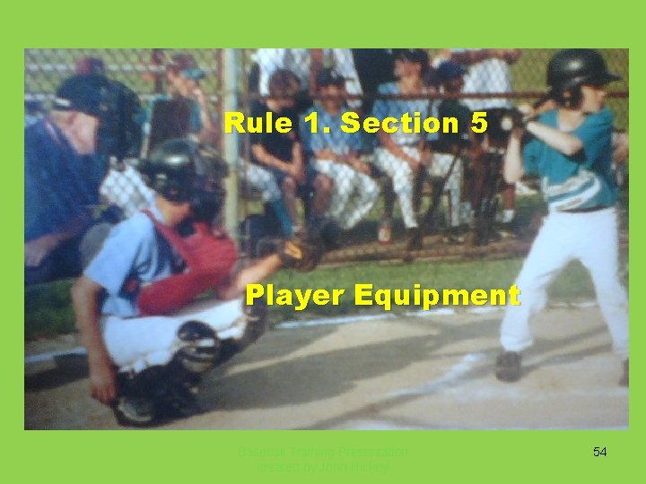 Rule 1. Section 5 Player Equipment Baseball Training Presentation created by John Hickey 54