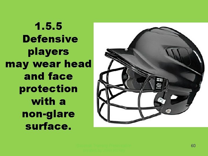1. 5. 5 Defensive players may wear head and face protection with a non-glare