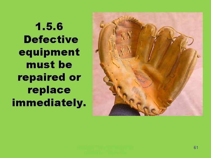 1. 5. 6 Defective equipment must be repaired or replace immediately. Baseball Training Presentation