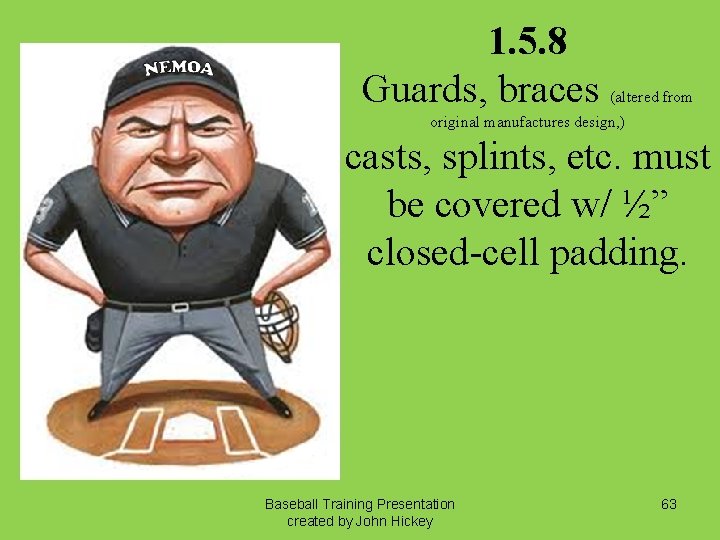 1. 5. 8 Guards, braces (altered from original manufactures design, ) casts, splints, etc.