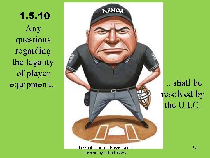 1. 5. 10 Any questions regarding the legality of player equipment. . . shall