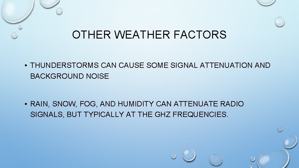 OTHER WEATHER FACTORS • THUNDERSTORMS CAN CAUSE SOME SIGNAL ATTENUATION AND BACKGROUND NOISE •