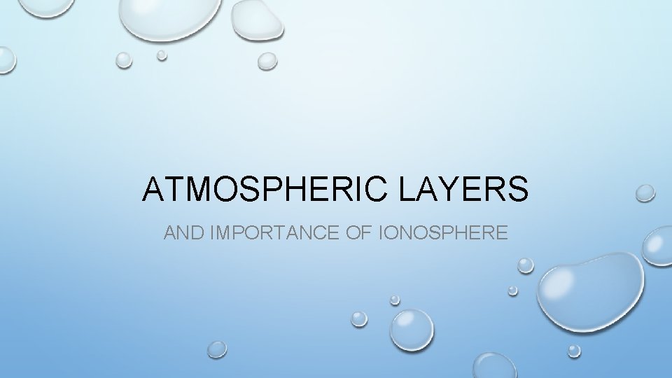 ATMOSPHERIC LAYERS AND IMPORTANCE OF IONOSPHERE 