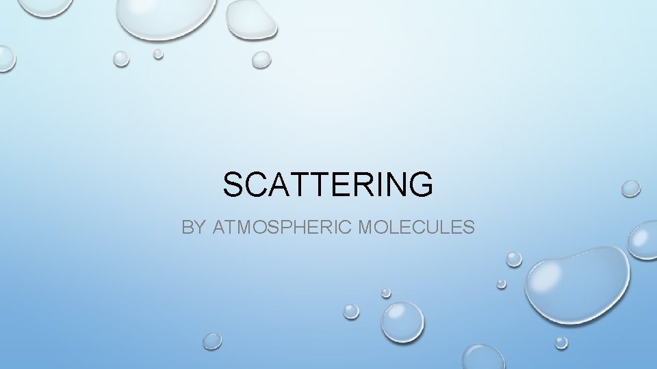 SCATTERING BY ATMOSPHERIC MOLECULES 