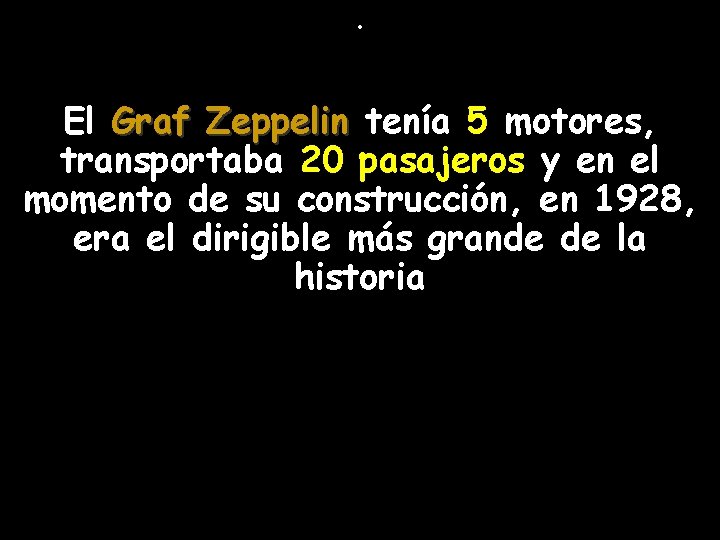 . El Graf Zeppelin tenía 5 motores, transportaba 20 pasajeros y en el momento