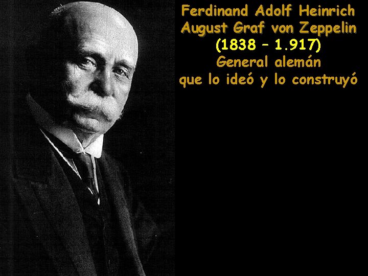 Ferdinand Adolf Heinrich August Graf von Zeppelin (1838 – 1. 917) General alemán que