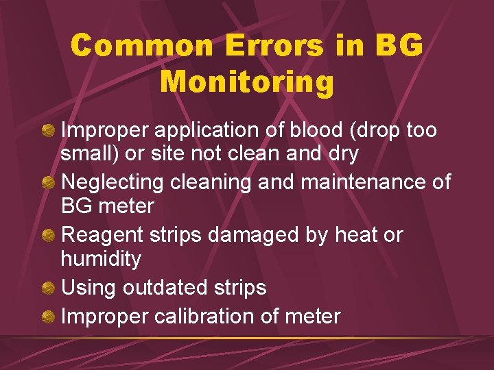 Common Errors in BG Monitoring Improper application of blood (drop too small) or site