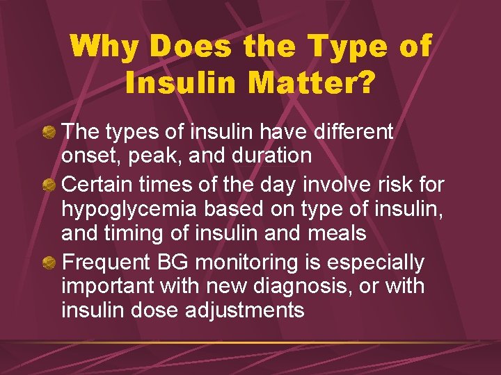 Why Does the Type of Insulin Matter? The types of insulin have different onset,
