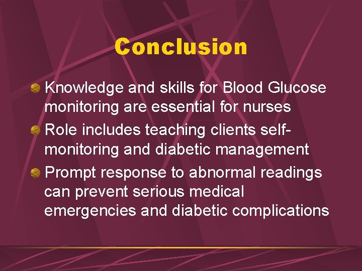 Conclusion Knowledge and skills for Blood Glucose monitoring are essential for nurses Role includes