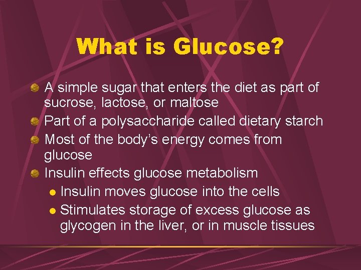 What is Glucose? A simple sugar that enters the diet as part of sucrose,