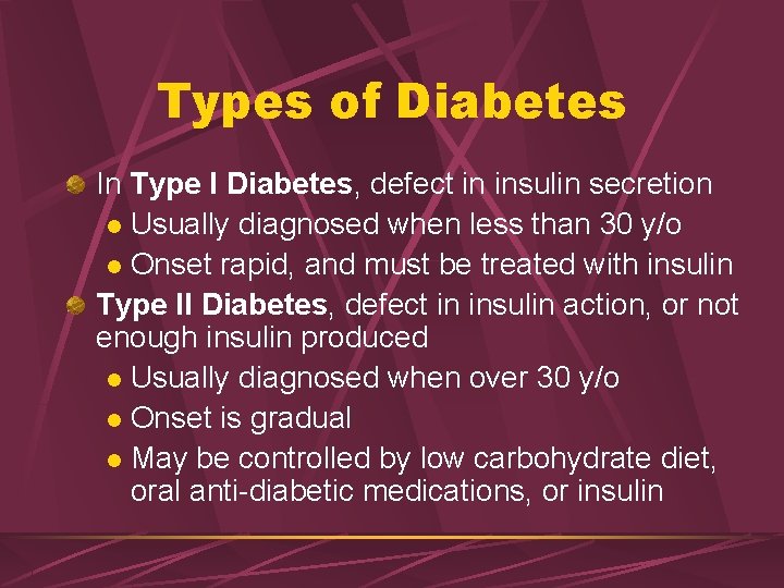 Types of Diabetes In Type I Diabetes, defect in insulin secretion l Usually diagnosed