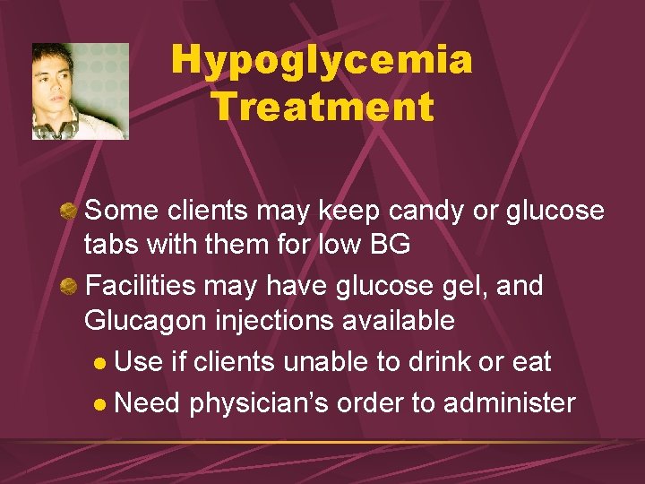 Hypoglycemia Treatment Some clients may keep candy or glucose tabs with them for low