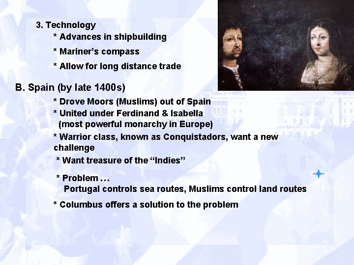 3. Technology * Advances in shipbuilding * Mariner’s compass * Allow for long distance