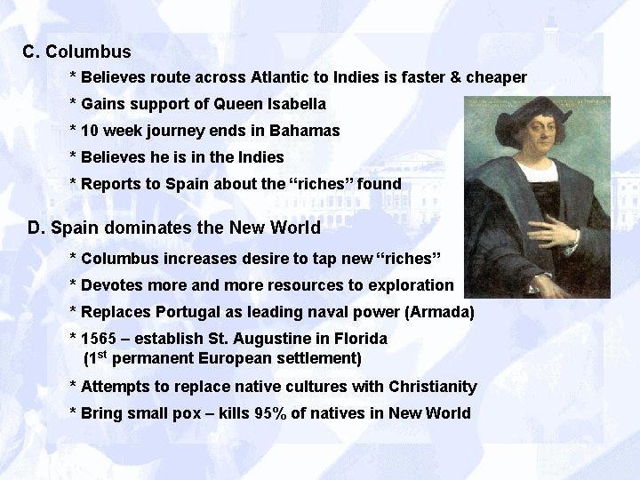 C. Columbus * Believes route across Atlantic to Indies is faster & cheaper *