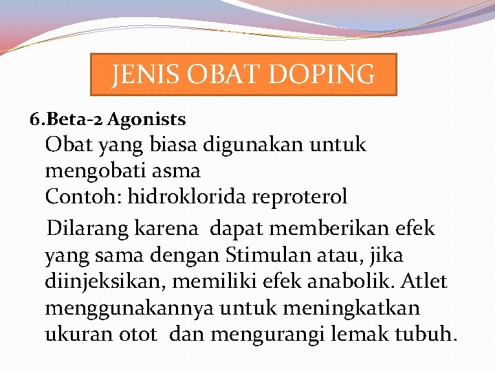 JENIS OBAT DOPING 6. Beta-2 Agonists Obat yang biasa digunakan untuk mengobati asma Contoh: