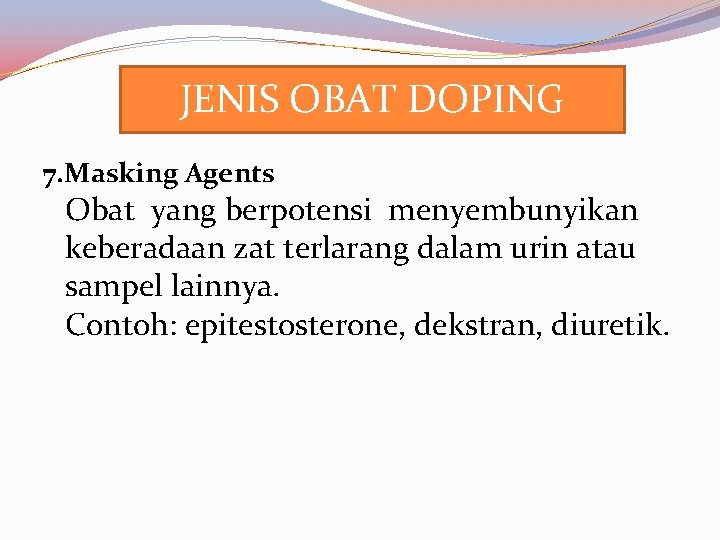 JENIS OBAT DOPING 7. Masking Agents Obat yang berpotensi menyembunyikan keberadaan zat terlarang dalam