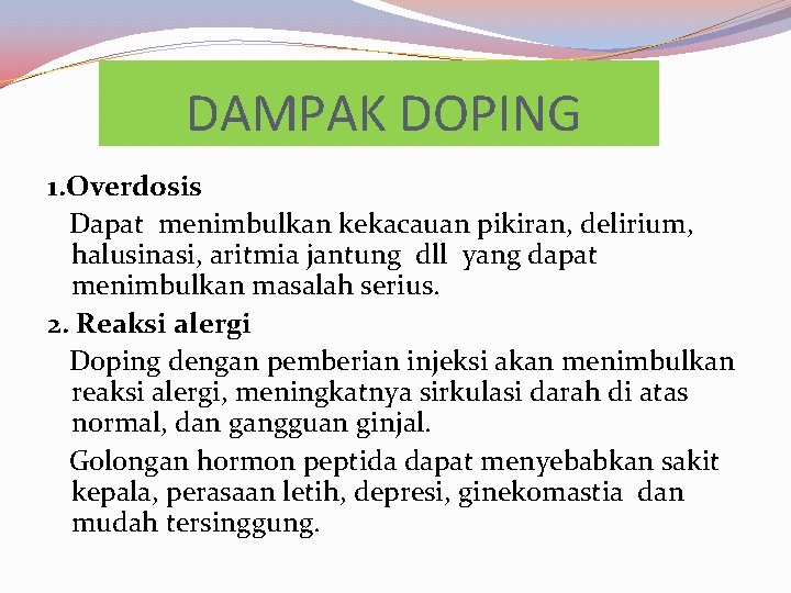 DAMPAK DOPING 1. Overdosis Dapat menimbulkan kekacauan pikiran, delirium, halusinasi, aritmia jantung dll yang