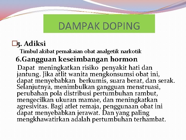 DAMPAK DOPING � 5. Adiksi Timbul akibat pemakaian obat analgetik narkotik 6. Gangguan keseimbangan