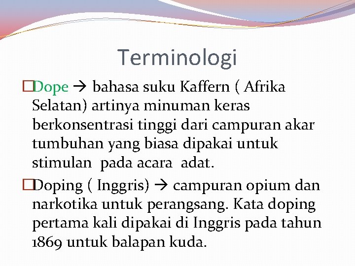 Terminologi �Dope bahasa suku Kaffern ( Afrika Selatan) artinya minuman keras berkonsentrasi tinggi dari