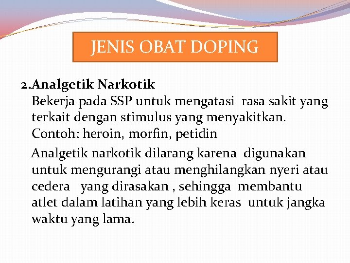 JENIS OBAT DOPING 2. Analgetik Narkotik Bekerja pada SSP untuk mengatasi rasa sakit yang