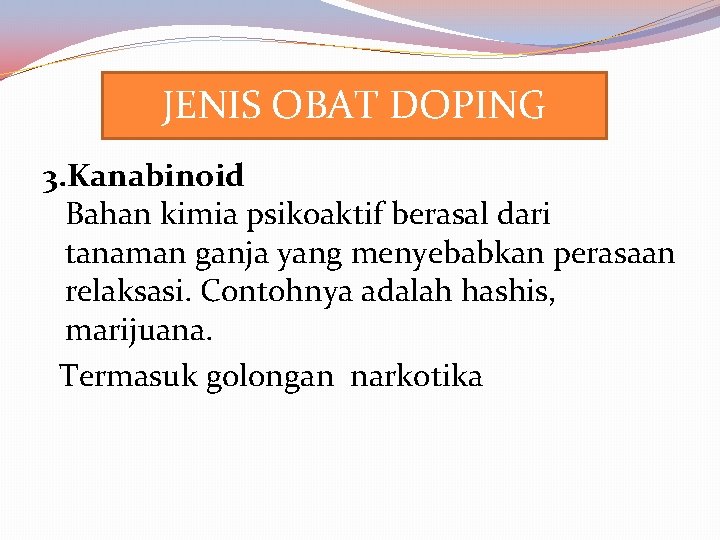 JENIS OBAT DOPING 3. Kanabinoid Bahan kimia psikoaktif berasal dari tanaman ganja yang menyebabkan