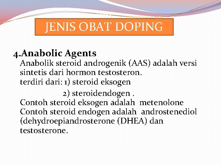 JENIS OBAT DOPING 4. Anabolic Agents Anabolik steroid androgenik (AAS) adalah versi sintetis dari