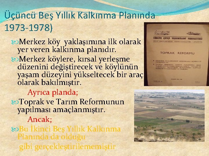 Üçüncü Beş Yıllık Kalkınma Planında 1973 -1978) Merkez köy yaklaşımına ilk olarak yer veren