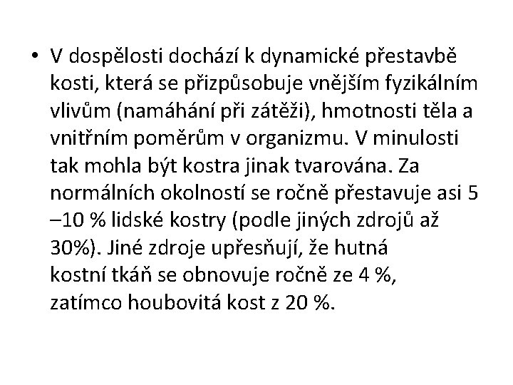  • V dospělosti dochází k dynamické přestavbě kosti, která se přizpůsobuje vnějším fyzikálním