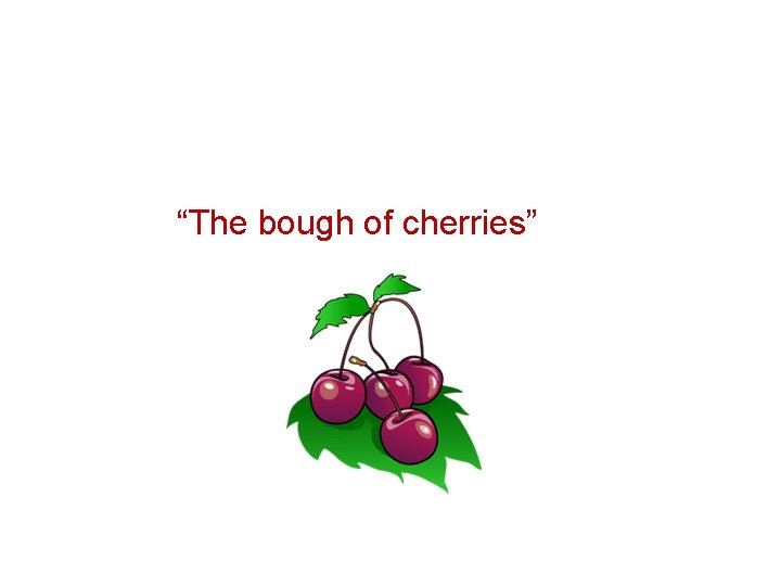 “The bough of cherries” 