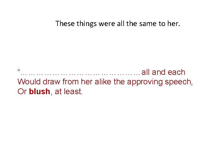 These things were all the same to her. “……………………all and each Would draw from