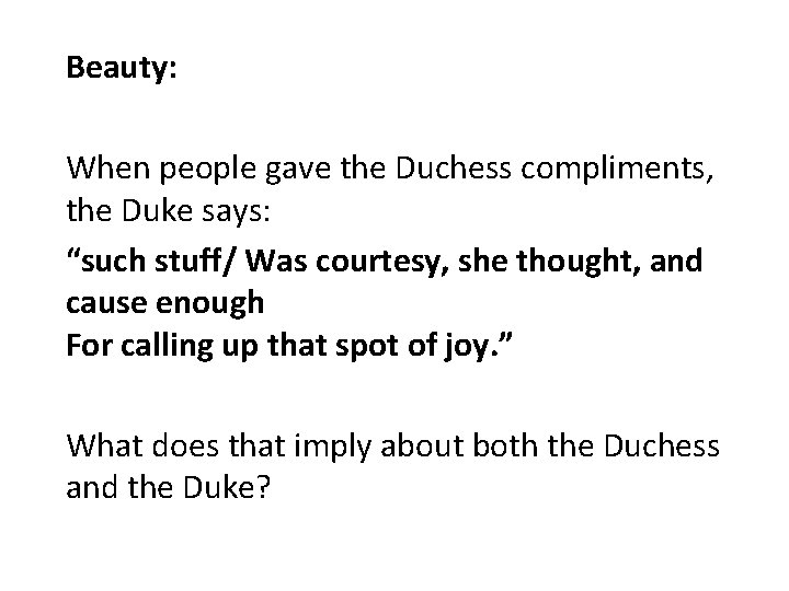 Beauty: When people gave the Duchess compliments, the Duke says: “such stuff/ Was courtesy,