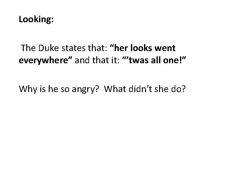 Looking: The Duke states that: “her looks went everywhere” and that it: “’twas all