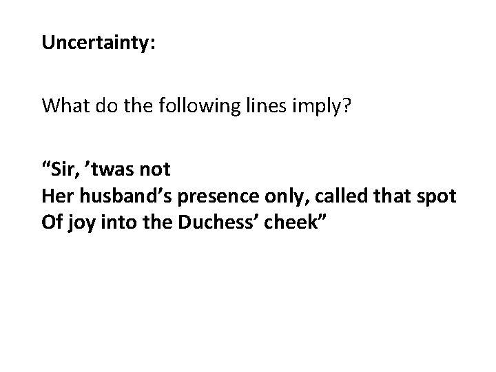 Uncertainty: What do the following lines imply? “Sir, ’twas not Her husband’s presence only,