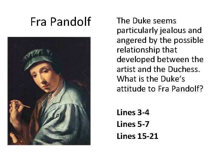 Fra Pandolf The Duke seems particularly jealous and angered by the possible relationship that