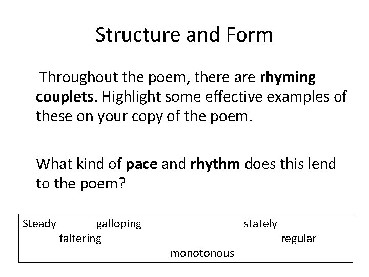 Structure and Form Throughout the poem, there are rhyming couplets. Highlight some effective examples