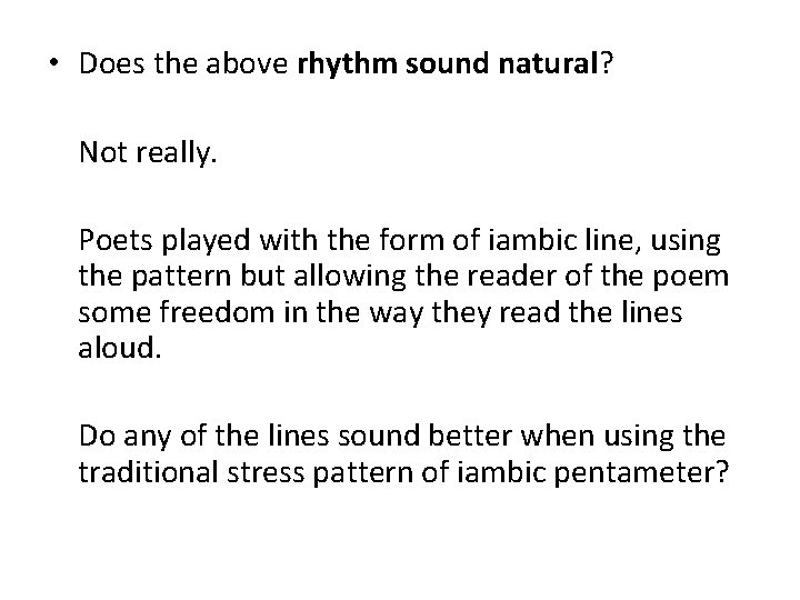  • Does the above rhythm sound natural? Not really. Poets played with the