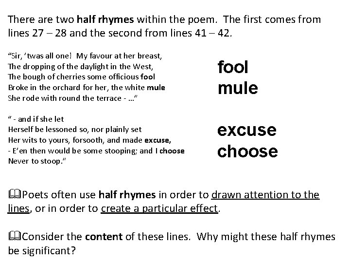 There are two half rhymes within the poem. The first comes from lines 27