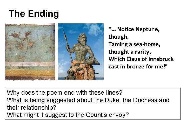 The Ending “… Notice Neptune, though, Taming a sea-horse, thought a rarity, Which Claus