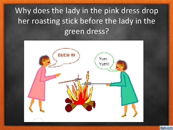 Why does the lady in the pink dress drop her roasting stick before the
