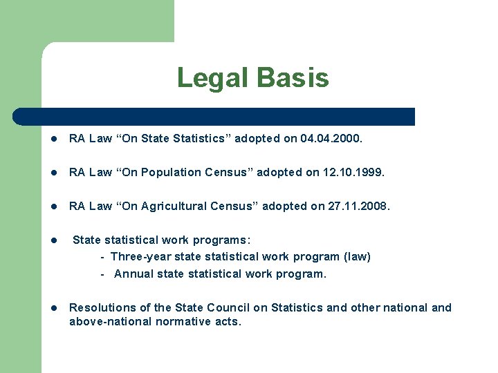 Legal Basis l RA Law “On State Statistics” adopted on 04. 2000. l RA