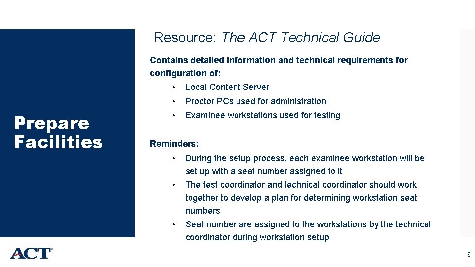 Resource: The ACT Technical Guide Contains detailed information and technical requirements for configuration of: