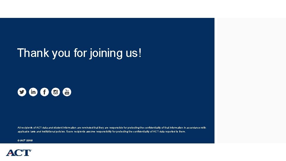 Thank you for joining us! All recipients of ACT data and student information are