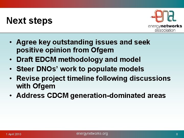Next steps • Agree key outstanding issues and seek positive opinion from Ofgem •