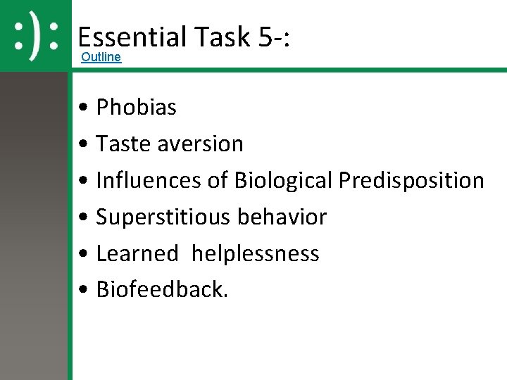Essential Task 5 -: Outline • Phobias • Taste aversion • Influences of Biological