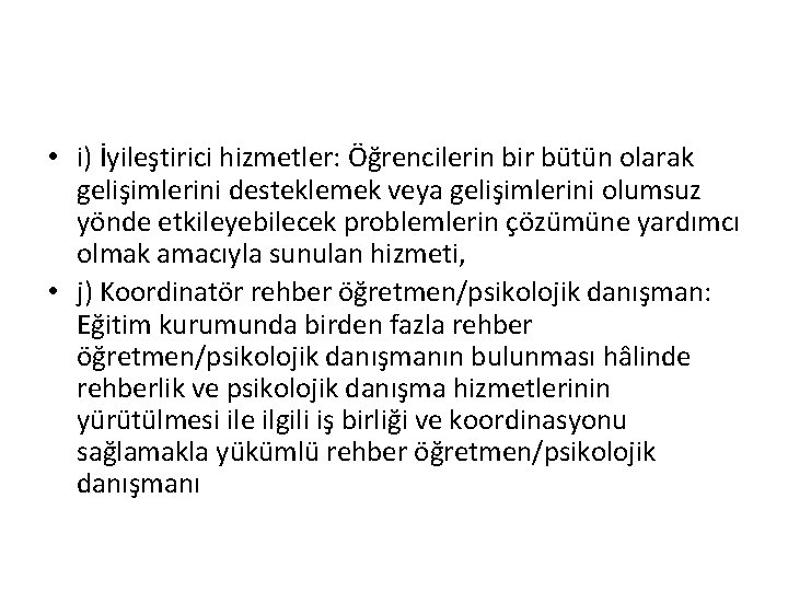  • i) İyileştirici hizmetler: Öğrencilerin bir bütün olarak gelişimlerini desteklemek veya gelişimlerini olumsuz