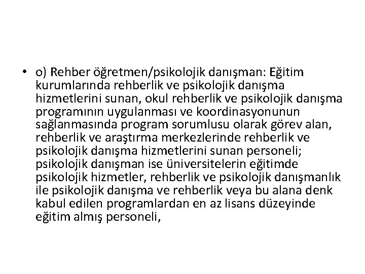  • o) Rehber öğretmen/psikolojik danışman: Eğitim kurumlarında rehberlik ve psikolojik danışma hizmetlerini sunan,