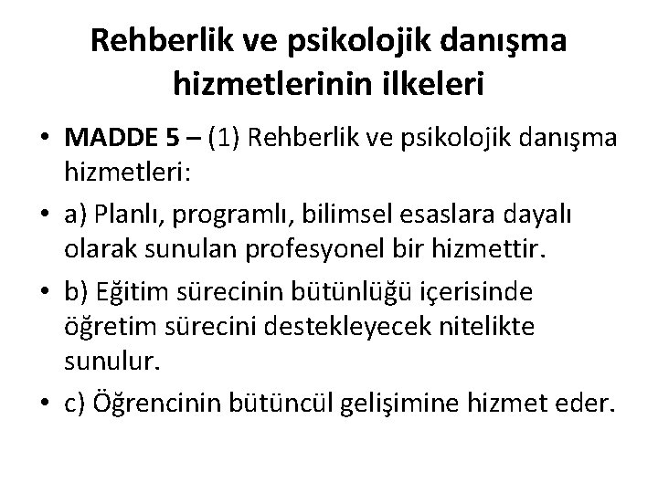 Rehberlik ve psikolojik danışma hizmetlerinin ilkeleri • MADDE 5 – (1) Rehberlik ve psikolojik